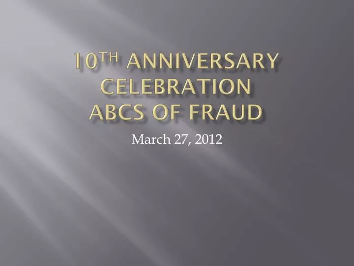 10 th anniversary celebration abcs of fraud