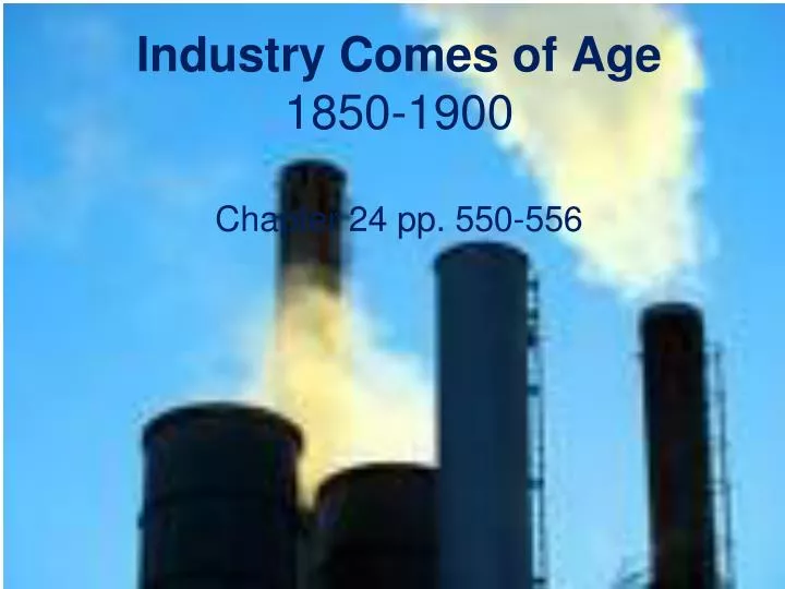 industry comes of age 1850 1900 chapter 24 pp 550 556