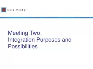 Meeting Two: Integration Purposes and Possibilities