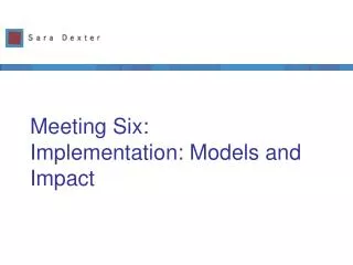 Meeting Six: Implementation: Models and Impact
