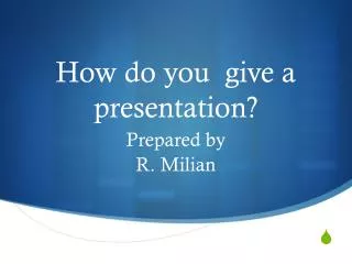 How do you give a presentation?