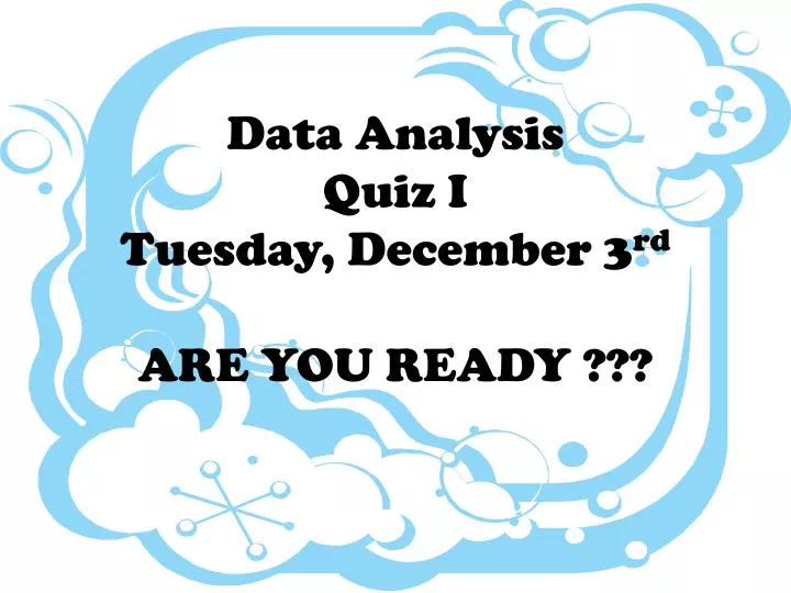 data analysis quiz i tuesday december 3 rd are you ready