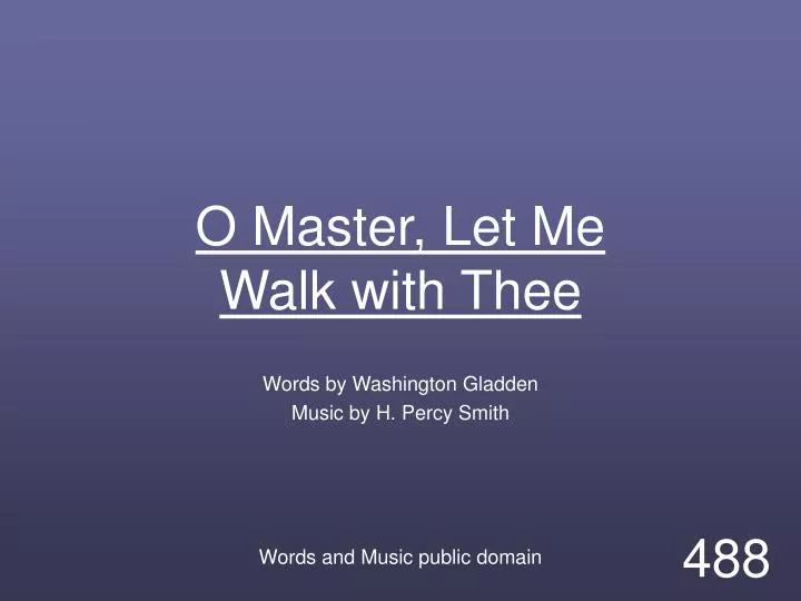 o master let me walk with thee