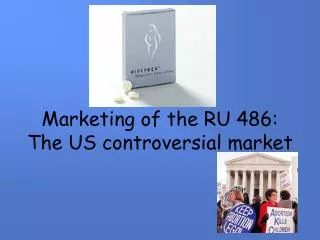 Marketing of the RU 486: The US controversial market