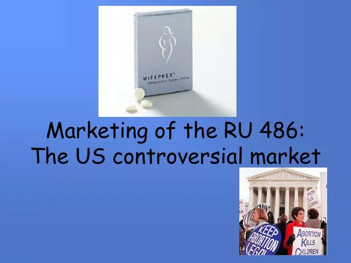 marketing of the ru 486 the us controversial market