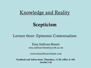 Knowledge and Reality Scepticism Lecture three: Epistemic Contextualism
