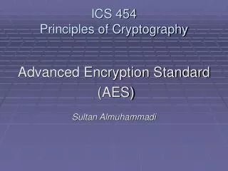 ICS 454 Principles of Cryptography
