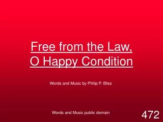 Free from the Law, O Happy Condition