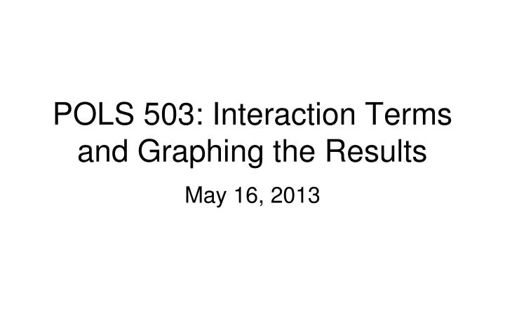 pols 503 interaction terms and graphing the results