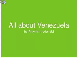 All about Venezuela
