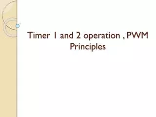 Timer 1 and 2 operation , PWM Principles