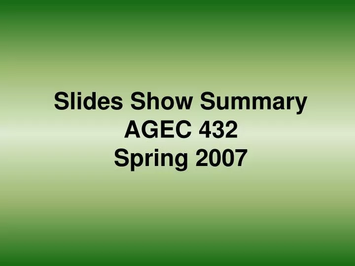 slides show summary agec 432 spring 2007