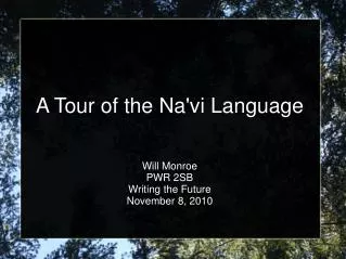 A Tour of the Na'vi Language Will Monroe PWR 2SB Writing the Future November 8, 2010