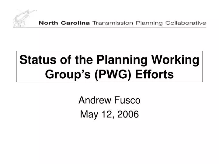 status of the planning working group s pwg efforts