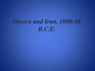 Greece and Iran, 1000-30 B.C.E.