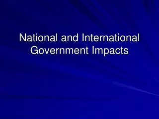 National and International Government Impacts