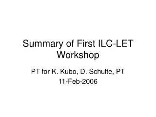 Summary of First ILC-LET Workshop