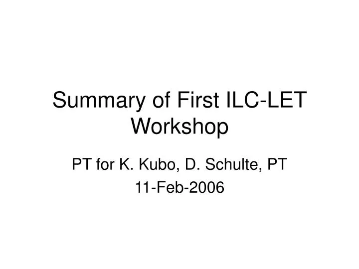 summary of first ilc let workshop