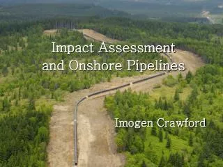 Impact Assessment and Onshore Pipelines Imogen Crawford