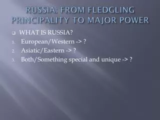 RUSSIA: FROM FLEDGLING PRINCIPALITY TO MAJOR POWER