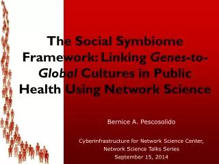 Bernice A. Pescosolido Cyberinfrastructure for Network Science Center,