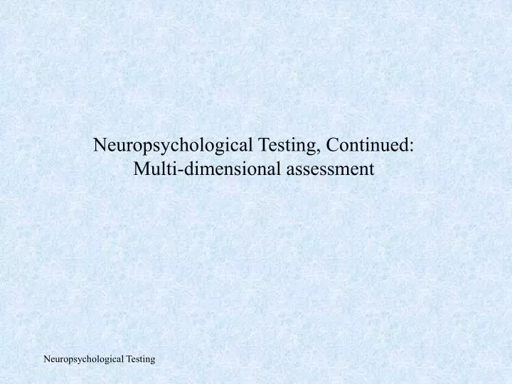 neuropsychological testing continued multi dimensional assessment
