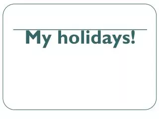 my holidays