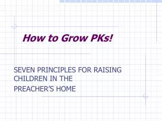 How to Grow PKs!