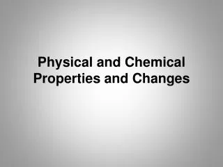 Physical and Chemical Properties and Changes