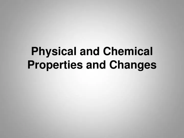 physical and chemical properties and changes