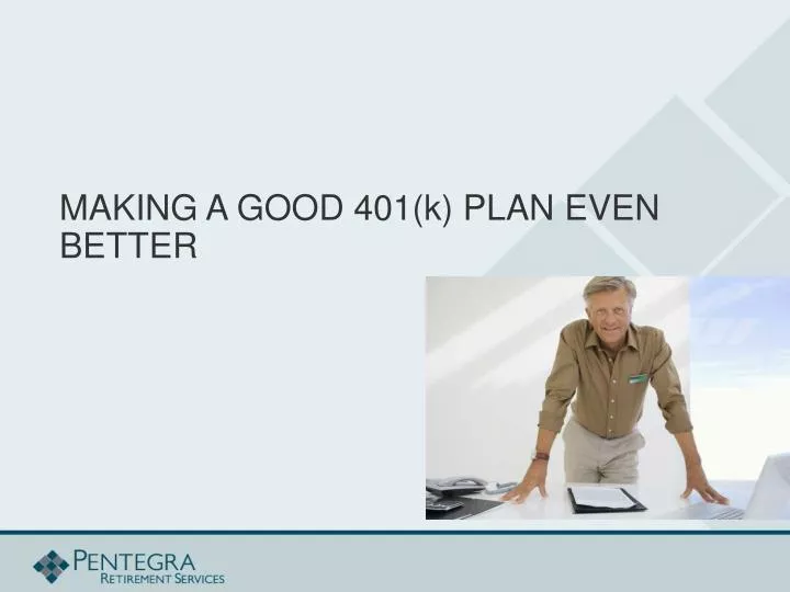 making a good 401 k plan even better