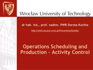 dr hab. in?., prof. nadzw. PWR Dorota Kuchta ioz.pwr.wroc.pl/Pracownicy/Kuchta/