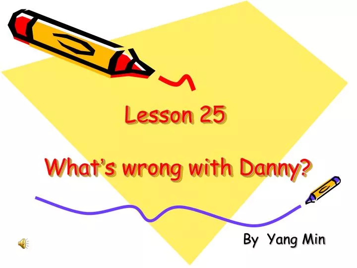 lesson 25 what s wrong with danny