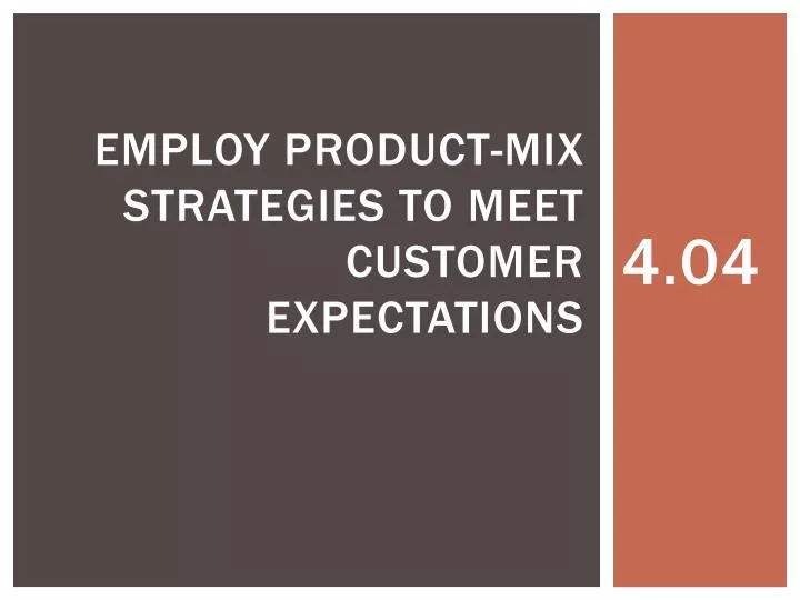 employ product mix strategies to meet customer expectations