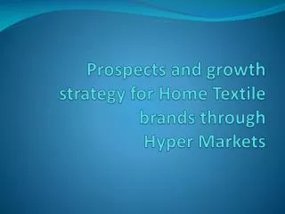 Prospects and growth strategy for Home Textile brands through Hyper Markets