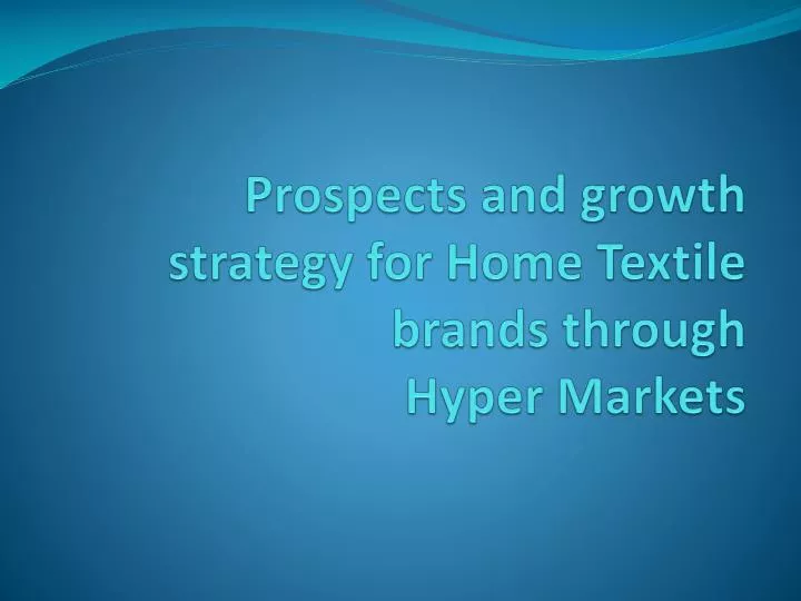 prospects and growth strategy for home textile brands through hyper markets