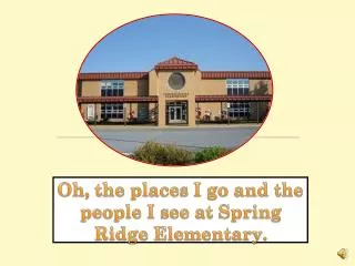 Oh, the places I go and the people I see at Spring Ridge Elementary.