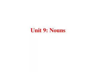 Unit 9: Nouns