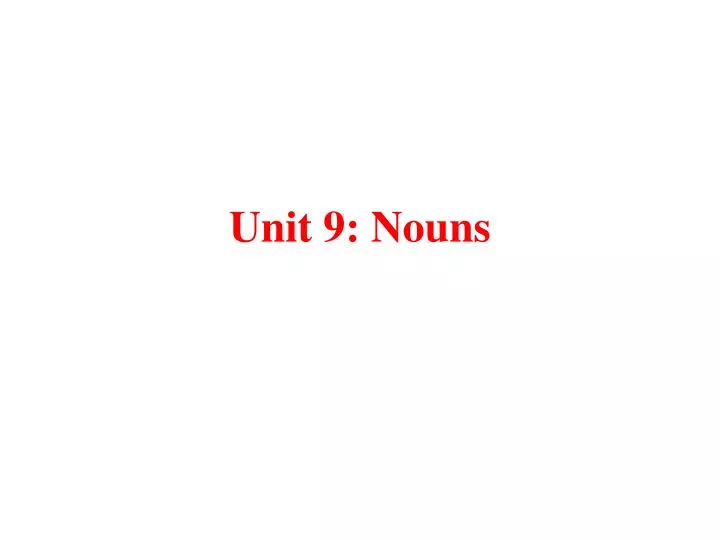 unit 9 nouns