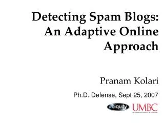 Detecting Spam Blogs: An Adaptive Online Approach Pranam Kolari
