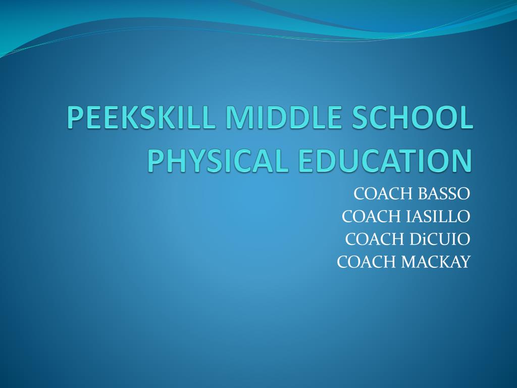 PPT - PEEKSKILL MIDDLE SCHOOL PHYSICAL EDUCATION PowerPoint ...