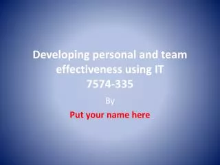 Developing personal and team effectiveness using IT 7574-335