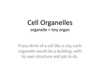 Cell Organelles organelle = tiny organ