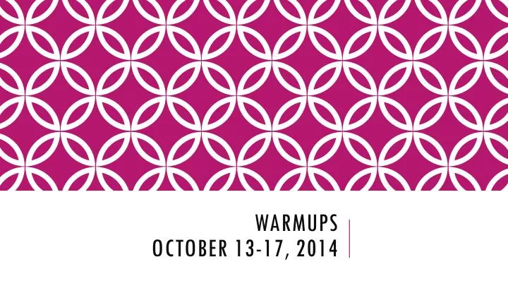 warmups october 13 17 2014