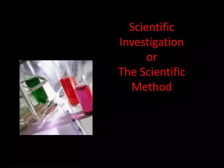 scientific investigation or the scientific method