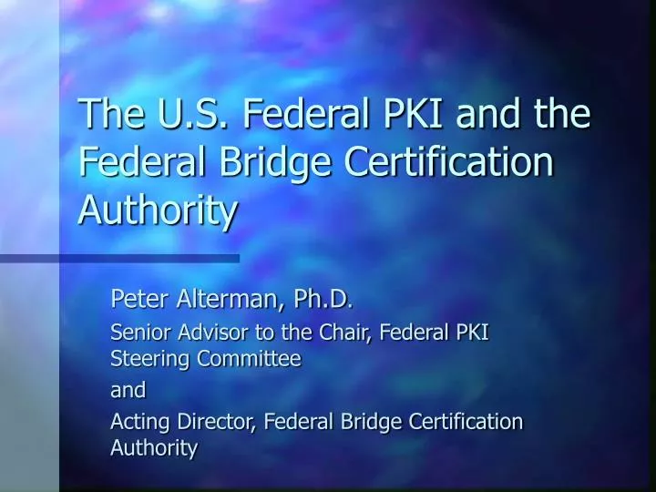 the u s federal pki and the federal bridge certification authority