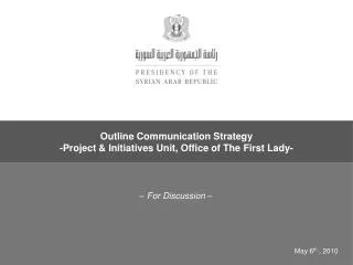 Outline Communication Strategy -Project &amp; Initiatives Unit, Office of The First Lady-