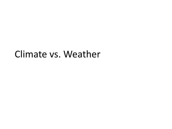 PPT - Climate vs. Weather PowerPoint Presentation, free download - ID ...