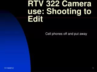 RTV 322 Camera use: Shooting to Edit
