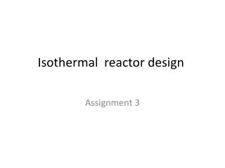 Isothermal reactor design